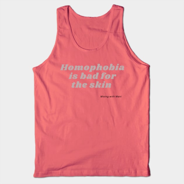 Homophobia is bad for the skin Tank Top by Mixing with Mani